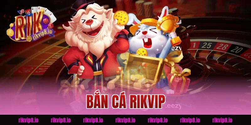 Bắn Cá Rikvip