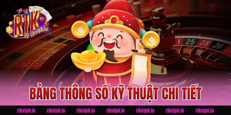 Bảng Thông Số Kỹ Thuật Chi Tiết Của Nổ Hũ Kim Cương Rikvip
