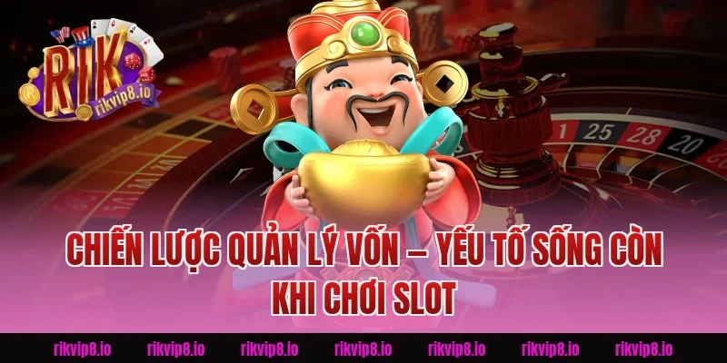 Chiến Lược Quản Lý Vốn — Yếu Tố Sống Còn Khi Chơi Slot