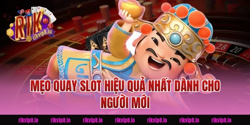Mẹo Quay Slot Hiệu Quả Nhất Dành Cho Người Mới